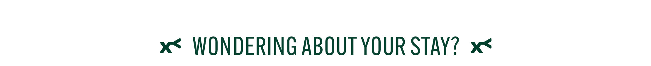 Text 'Wondering about your stay?'